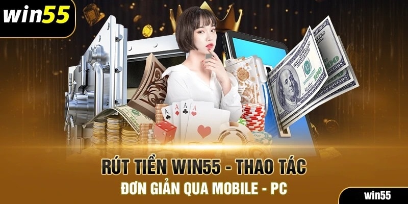 Hướng dẫn rút tiền Win55